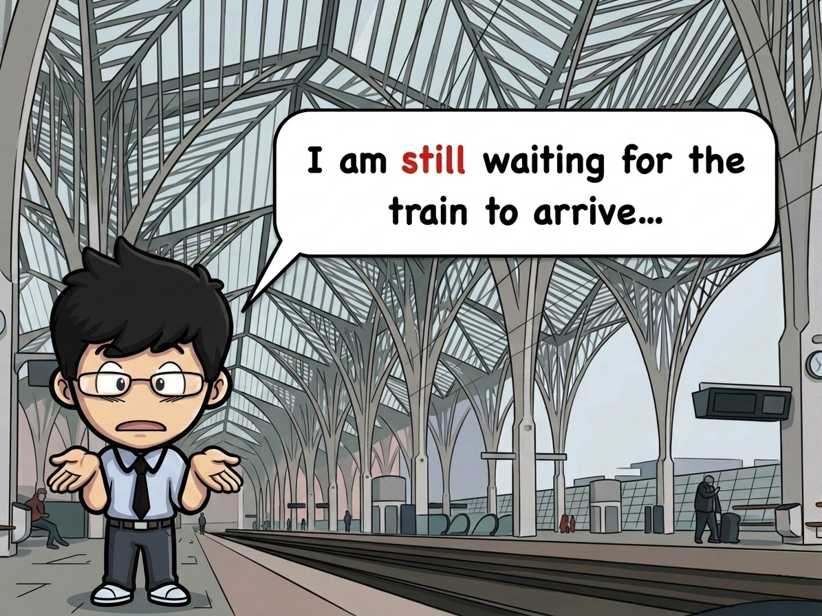 I am still waiting for the train to arrive — stillの使い方を示すイラスト